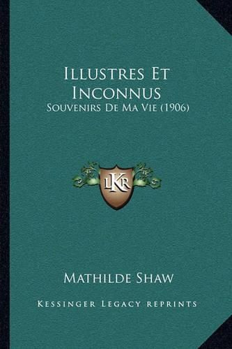 Illustres Et Inconnus: Souvenirs de Ma Vie (1906)