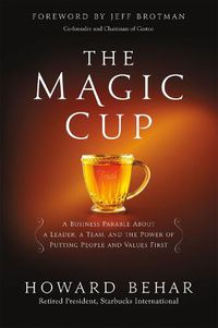 Cover image for The Magic Cup: A Business Parable About a Leader, a Team, and the Power of Putting People and Values First