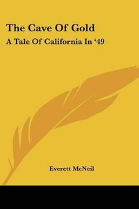 Cover image for The Cave of Gold: A Tale of California in '49