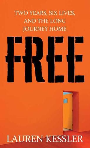 Cover image for Free: Two Years, Six Lives and the Long Journey Home