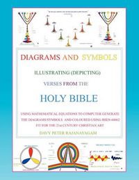 Cover image for Diagrams and Symbols Illustrating (Depicting) Verses from the Holy Bible Using Mathematical Equation to Computer Generate The Diagrams/Symbols and Coloured Using BSEN 60062 fit for the 21st Century Christian Art