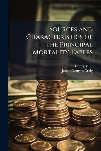 Cover image for Sources and Characteristics of the Principal Mortality Tables