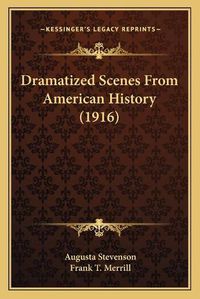 Cover image for Dramatized Scenes from American History (1916)