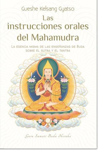 Cover image for Las Instrucciones Orales del Mahamudra: La Esencia Misma de Las Ensenanzas de Buda Sobre El Sutra Y El Tantra