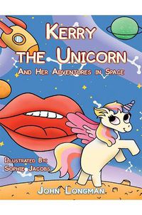 Cover image for Kerry the Unicorn and Her Adventures in Space