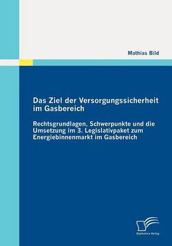 Cover image for Das Ziel der Versorgungssicherheit im Gasbereich: Rechtsgrundlagen, Schwerpunkte und die Umsetzung im 3. Legislativpaket zum Energiebinnenmarkt im Gasbereich