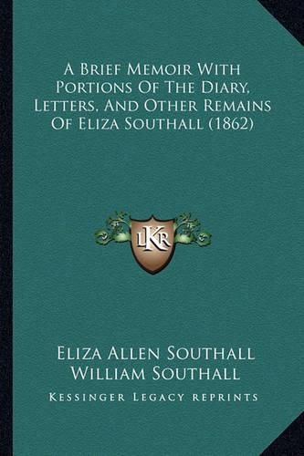 Cover image for A Brief Memoir with Portions of the Diary, Letters, and Other Remains of Eliza Southall (1862)