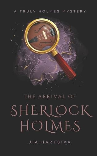 Cover image for The Arrival of Sherlock Holmes: A Truly Holmes Mystery