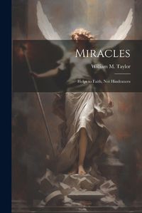 Cover image for Miracles; Helps to Faith, not Hindrances