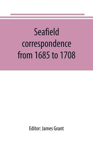 Cover image for Seafield correspondence from 1685 to 1708