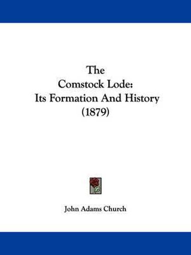Cover image for The Comstock Lode: Its Formation and History (1879)