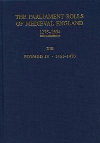 Cover image for The Parliament Rolls of Medieval England, 1275-1504: XIII: Edward IV. 1461-1470
