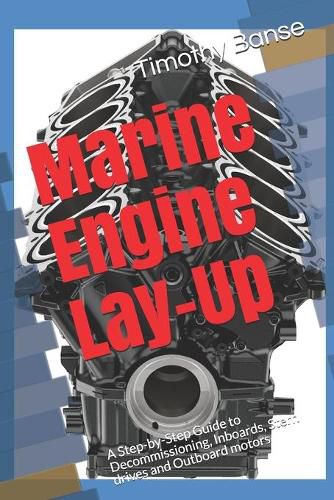 Marine Engine Lay-Up: A Step-by-Step Guide to Decommissioning, Inboards, Stern drives and Outboard motors