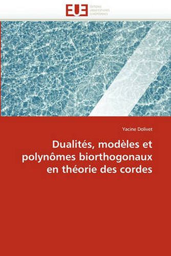 Cover image for Dualit S, Mod Les Et Polyn Mes Biorthogonaux En Th Orie Des Cordes