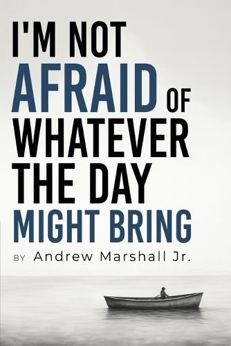 Cover image for I'm Not Afraid Of Whatever The Day Might Bring