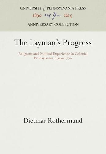 Cover image for The Layman's Progress: Religious and Political Experience in Colonial Pennsylvania, 174-177