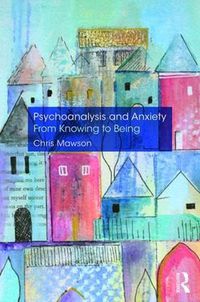 Cover image for Psychoanalysis and Anxiety: From Knowing to Being