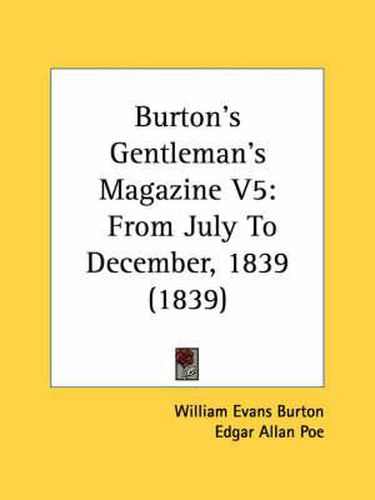 Burton's Gentleman's Magazine V5: From July to December, 1839 (1839)