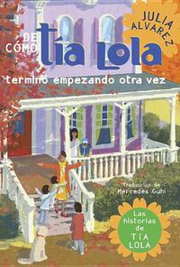 Cover image for De como tia Lola termino empezando otra vez (How Aunt Lola Ended Up Starting Over Spanish Edition)