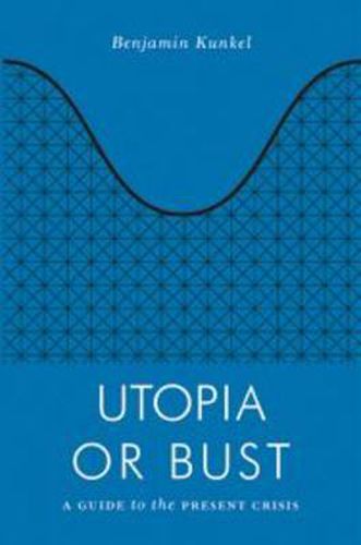 Utopia or Bust: A Guide to the Present Crisis