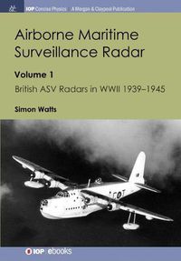 Cover image for Airborne Maritime Surveillance Radar: Volume 1, British ASV Radars in WWII 1939-1945