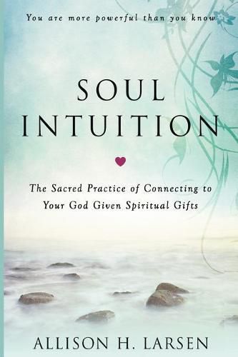 Cover image for Soul Intuition: The Sacred Practice of Connecting to Your God Given Spiritual Gifts