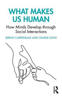 Cover image for What Makes Us Human: How Minds Develop through Social Interactions: How Minds Develop through Social Interactions