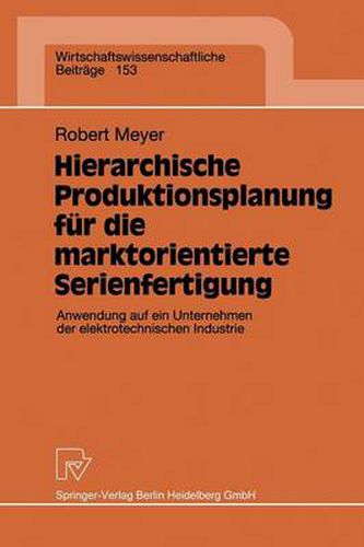 Cover image for Hierarchische Produktionsplanung fur die marktorientierte Serienfertigung: Anwendung auf ein Unternehmen der elektrotechnischen Industrie