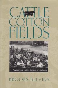 Cover image for Cattle in the Cotton Fields: A History of Cattle Raising in Alabama