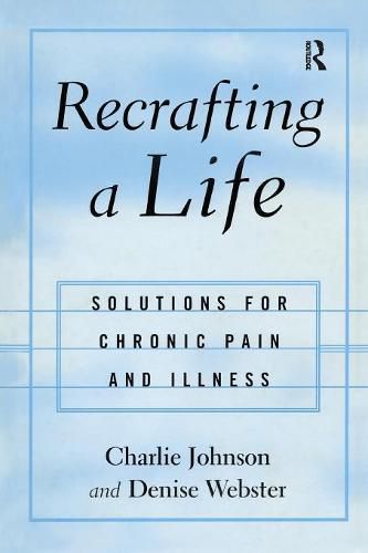 Recrafting a Life: Solutions for Chronic Pain and Illness