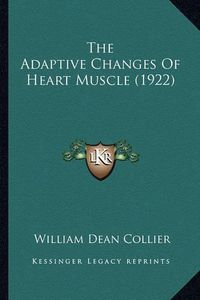 Cover image for The Adaptive Changes of Heart Muscle (1922)