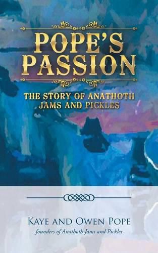 Cover image for Pope's Passion: The Story of Anathoth Jams and Pickles