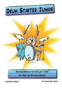 Cover image for Drum Starter Junior: Schlagzeugschule fur Kids ab 5 Jahren