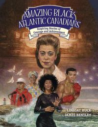 Cover image for Amazing Black Atlantic Canadians: Inspiring Stories of Courage and Achievement