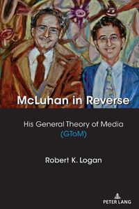 Cover image for McLuhan in Reverse: His General Theory of Media (GToM)