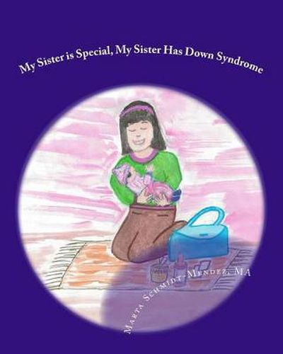 Cover image for My Sister is Special, My Sister Has Down Syndrome: A Story About Acceptance