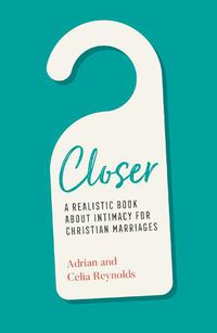 Cover image for Closer: A Realistic Book About Intimacy for Christian Marriages