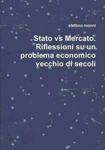 Stato vs Mercato. Riflessioni su un problema economico vecchio di secoli