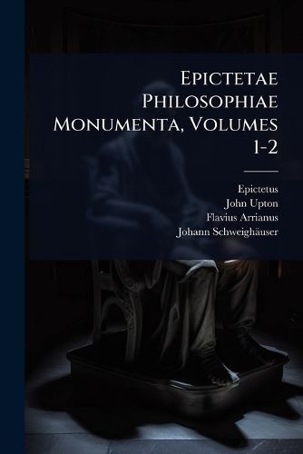 Cover image for Epictetae Philosophiae Monumenta, Volumes 1-2
