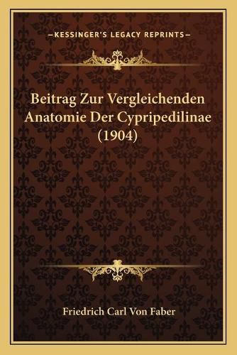 Beitrag Zur Vergleichenden Anatomie Der Cypripedilinae (1904)