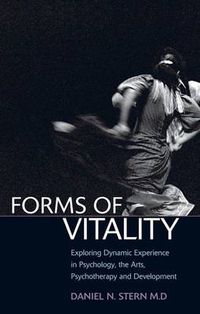 Cover image for Forms of Vitality: Exploring Dynamic Experience in Psychology, the Arts, Psychotherapy, and Development