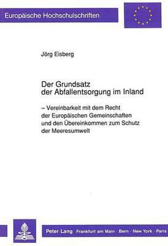 Cover image for Der Grundsatz Der Abfallentsorgung Im Inland: Vereinbarkeit Mit Dem Recht Der Europaeischen Gemeinschaften Und Den Uebereinkommen Zum Schutz Der Meeresumwelt