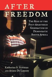 Cover image for After Freedom: The Rise of the Post-Apartheid Generation in Democratic South Africa