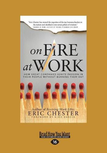 On Fire at Work: How Great Companies Ignite Passion in Their People Without Burning Them Out