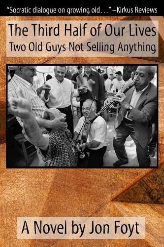 Cover image for The Third Half of Our Lives: Two Old Guys Not Selling Anything