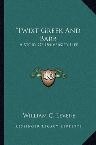 Cover image for Twixt Greek and Barb: A Story of University Life