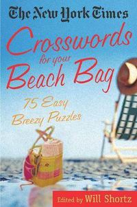 Cover image for The New York Times Crosswords for Your Beach Bag: 75 Easy, Breezy Puzzles
