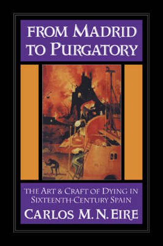 From Madrid to Purgatory: The Art and Craft of Dying in Sixteenth-Century Spain