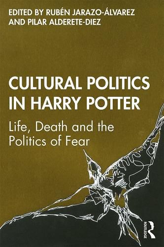 Cover image for Cultural Politics in Harry Potter: Life, Death and the Politics of Fear