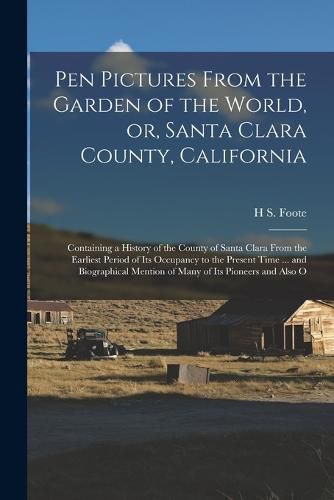 Cover image for Pen Pictures From the Garden of the World, or, Santa Clara County, California